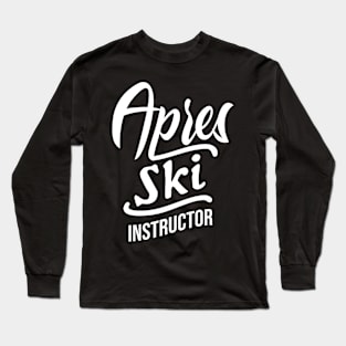 Apresski Instructor Teacher Apres Ski Skiing Long Sleeve T-Shirt